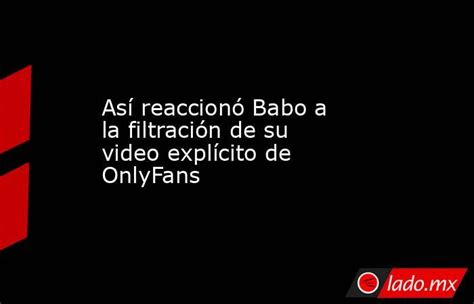 pack de el babo|Así reaccionó Babo a la filtración de su video explícito ...